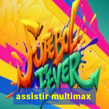 assistir multimax